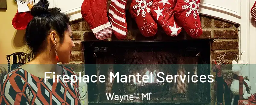  Fireplace Mantel Services Wayne - MI